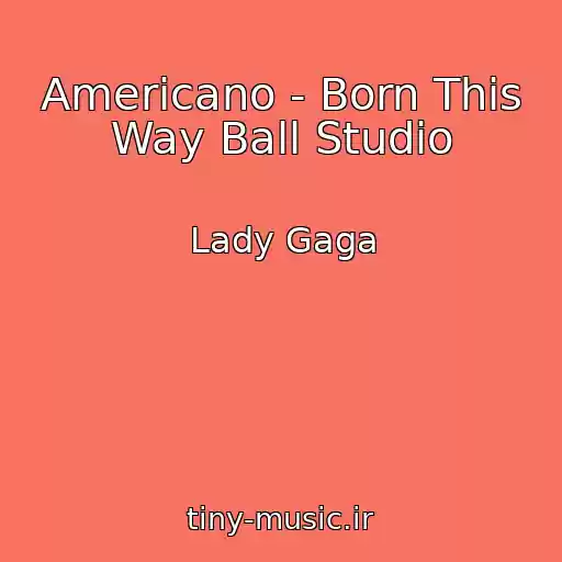 کاور آهنگ Americano - Born This Way Ball Studio از Lady Gaga