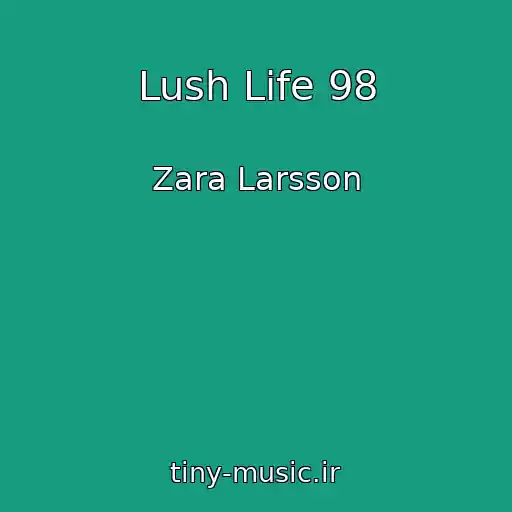 کاور آهنگ Lush Life 98 از Zara Larsson