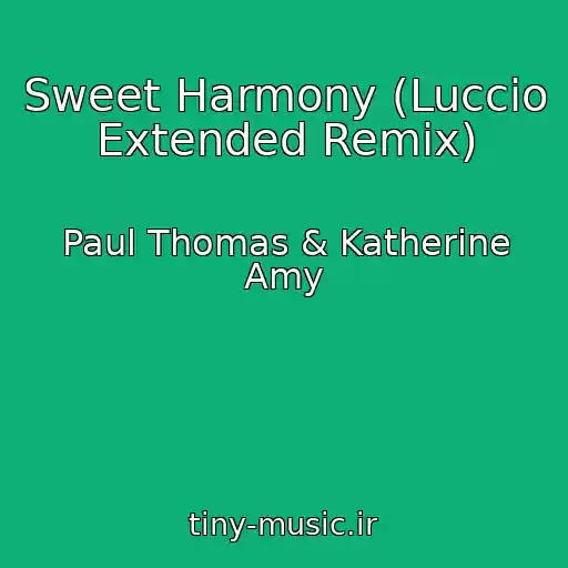 کاور آهنگ Sweet Harmony (Luccio Extended Remix) از Paul Thomas & Katherine Amy