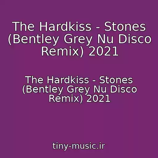 کاور آهنگ The Hardkiss - Stones (Bentley Grey Nu Disco Remix) 2021 از The Hardkiss - Stones (Bentley Grey Nu Disco Remix) 2021