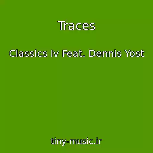 کاور آهنگ Traces از Classics Iv Feat. Dennis Yost