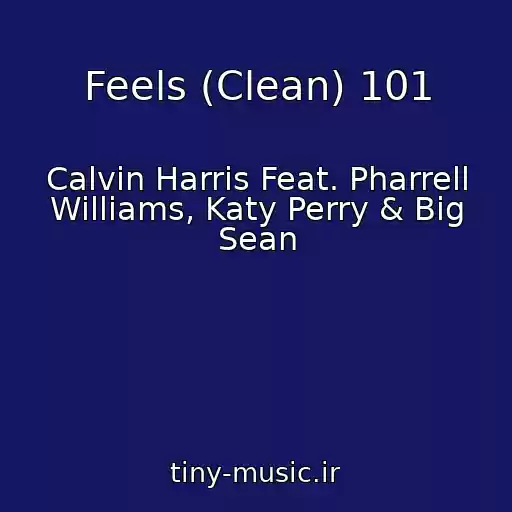 کاور آهنگ Feels (Clean) 101 از Calvin Harris Feat. Pharrell Williams, Katy Perry & Big Sean
