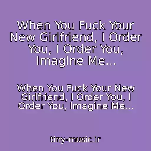 کاور آهنگ When You Fuck Your New Girlfriend, I Order You, I Order You, Imagine Me... از When You Fuck Your New Girlfriend, I Order You, I Order You, Imagine Me...