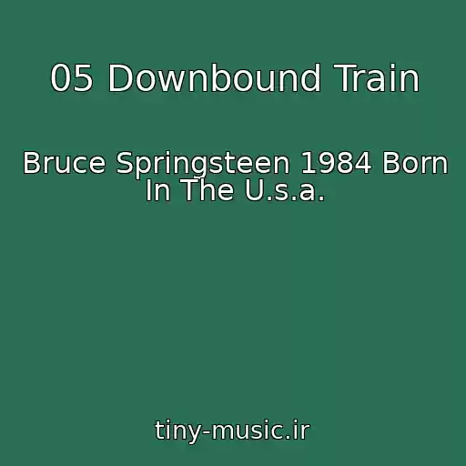 کاور آهنگ 05 Downbound Train از Bruce Springsteen 1984 Born In The U.s.a.