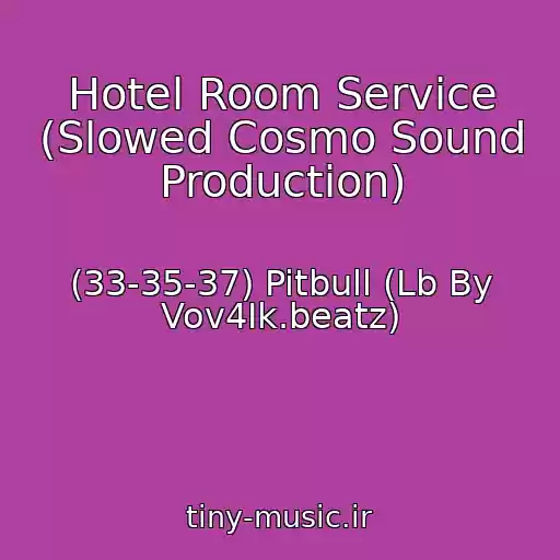 کاور آهنگ Hotel Room Service (Slowed Cosmo Sound Production) از (33-35-37) Pitbull (Lb By Vov4Ik.beatz)