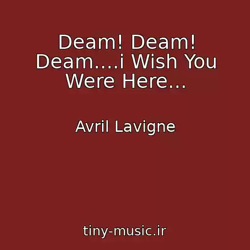 کاور آهنگ Deam! Deam! Deam....i Wish You Were Here... از Avril Lavigne