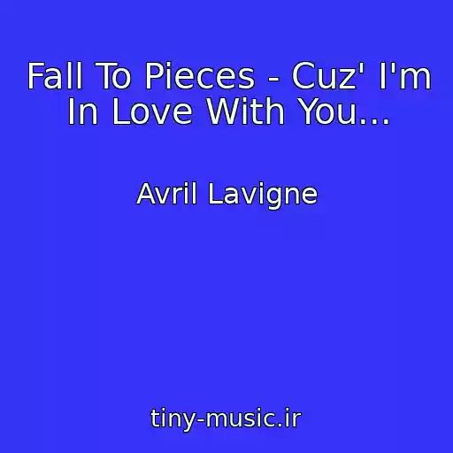 کاور آهنگ Fall To Pieces - Cuz' I'm In Love With You... از Avril Lavigne