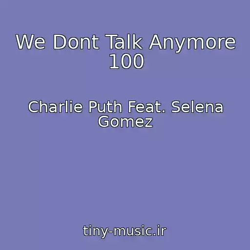 کاور آهنگ We Dont Talk Anymore 100 از Charlie Puth Feat. Selena Gomez