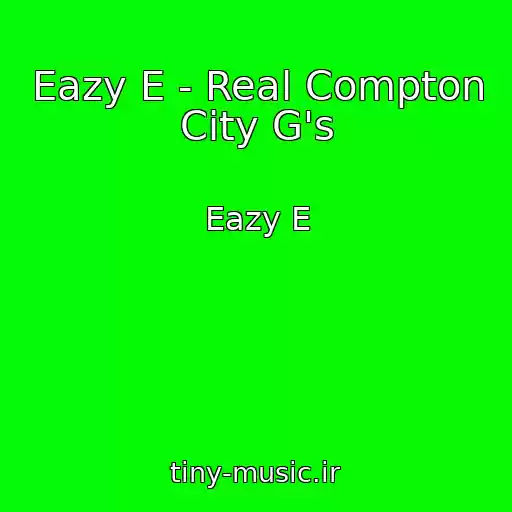 کاور آهنگ Eazy E - Real Compton City G's از Eazy E