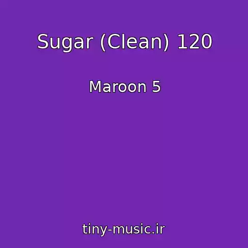 کاور آهنگ Sugar (Clean) 120 از Maroon 5