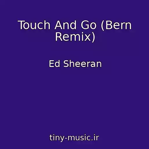 کاور آهنگ Touch And Go (Bern Remix) از Ed Sheeran