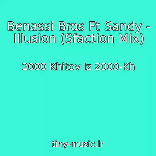 کاور آهنگ Benassi Bros Ft Sandy - Illusion (Sfaction Mix) از 2000 Khitov Iz 2000-Kh