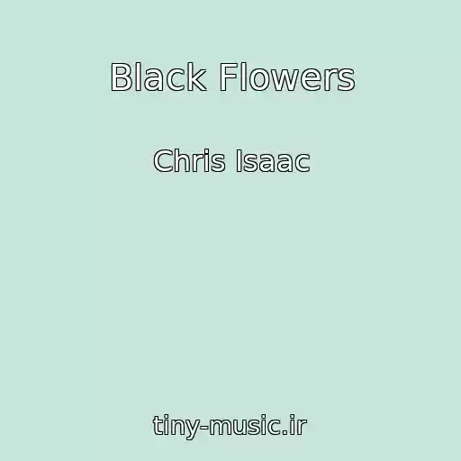 کاور آهنگ Black Flowers از Chris Isaac