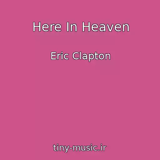 کاور آهنگ Here In Heaven از Eric Clapton