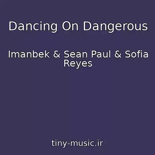 کاور آهنگ Dancing On Dangerous از Imanbek & Sean Paul & Sofia Reyes