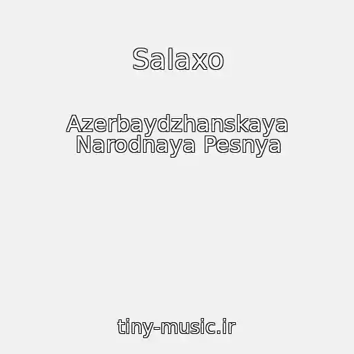 کاور آهنگ Salaxo از Azerbaydzhanskaya Narodnaya Pesnya