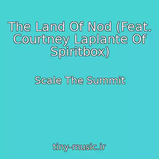 کاور آهنگ The Land Of Nod (Feat. Courtney Laplante Of Spiritbox) از Scale The Summit