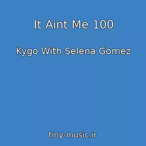 کاور آهنگ It Aint Me 100 از Kygo With Selena Gomez