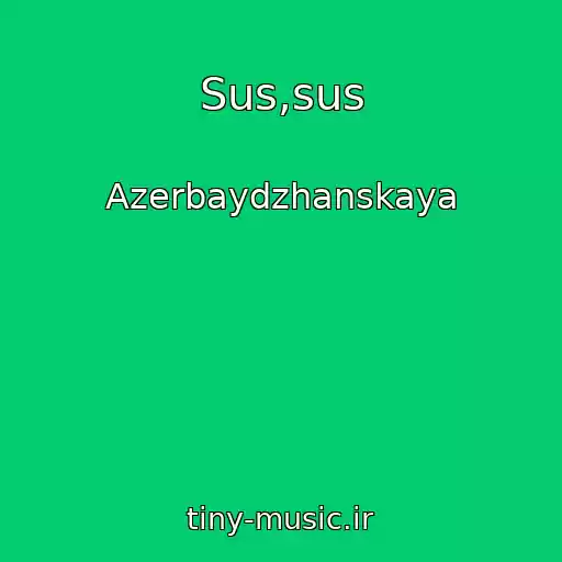 کاور آهنگ Sus,sus از Azerbaydzhanskaya