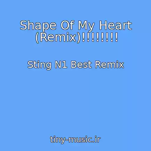 کاور آهنگ Shape Of My Heart (Remix)!!!!!!!! از Sting N1 Best Remix