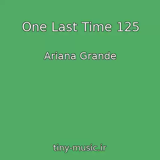 کاور آهنگ One Last Time 125 از Ariana Grande