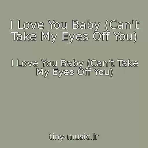 کاور آهنگ I Love You Baby (Can't Take My Eyes Off You) از I Love You Baby (Can't Take My Eyes Off You)