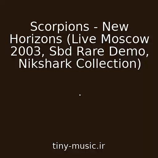 کاور آهنگ Scorpions - New Horizons (Live Moscow 2003, Sbd Rare Demo, Nikshark Collection) از .