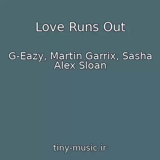 کاور آهنگ Love Runs Out از G-Eazy, Martin Garrix, Sasha Alex Sloan