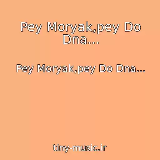 کاور آهنگ Pey Moryak,pey Do Dna... از Pey Moryak,pey Do Dna...
