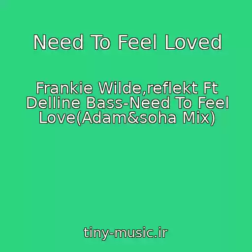 کاور آهنگ Need To Feel Loved از Frankie Wilde,reflekt Ft Delline Bass-Need To Feel Love(Adam&soha Mix)
