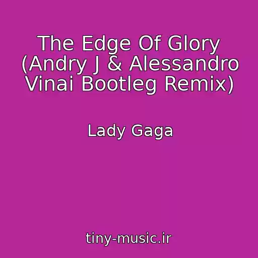 کاور آهنگ The Edge Of Glory (Andry J & Alessandro Vinai Bootleg Remix) از Lady Gaga