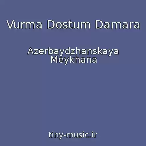 کاور آهنگ Vurma Dostum Damara از Azerbaydzhanskaya Meykhana