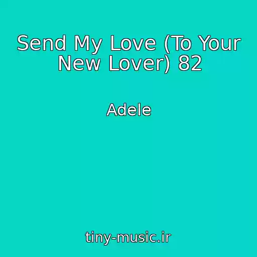 کاور آهنگ Send My Love (To Your New Lover) 82 از Adele