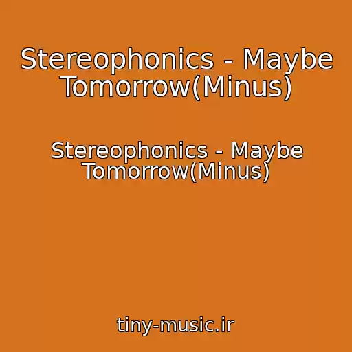کاور آهنگ Stereophonics - Maybe Tomorrow(Minus) از Stereophonics - Maybe Tomorrow(Minus)
