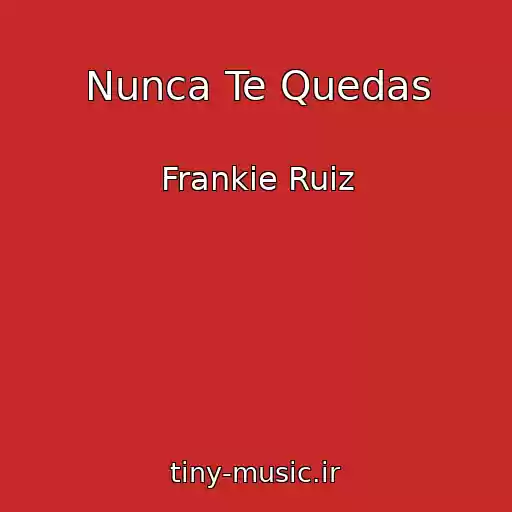 کاور آهنگ Nunca Te Quedas از Frankie Ruiz
