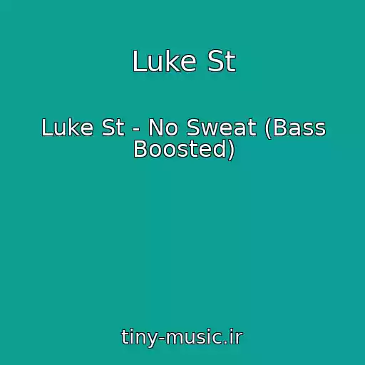 کاور آهنگ Luke St از Luke St - No Sweat (Bass Boosted)