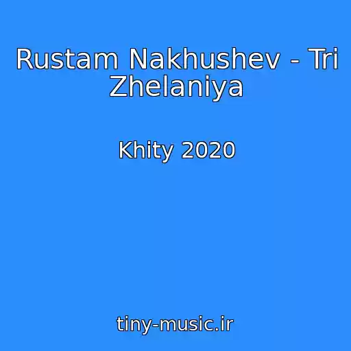 کاور آهنگ Rustam Nakhushev - Tri Zhelaniya از Khity 2020