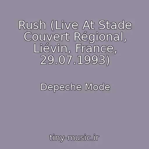 کاور آهنگ Rush (Live At Stade Couvert Régional, Liévin, France, 29.07.1993) از Depeche Mode