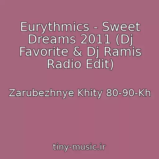کاور آهنگ Eurythmics - Sweet Dreams 2011 (Dj Favorite & Dj Ramis Radio Edit) از Zarubezhnye Khity 80-90-Kh