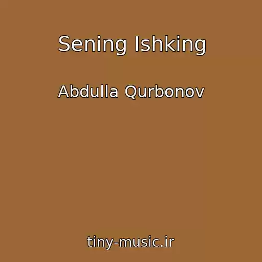 کاور آهنگ Sening Ishking از Abdulla Qurbonov