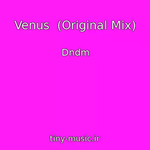 کاور آهنگ Venus  (Original Mix) از Dndm