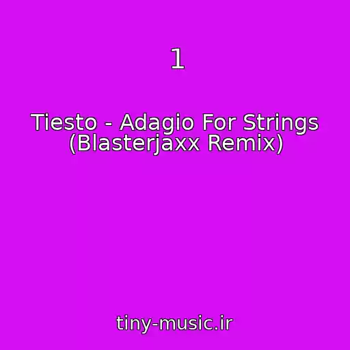 کاور آهنگ 1 از Tiesto - Adagio For Strings (Blasterjaxx Remix)
