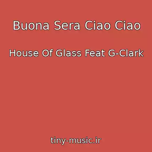 کاور آهنگ Buona Sera Ciao Ciao از House Of Glass Feat G-Clark