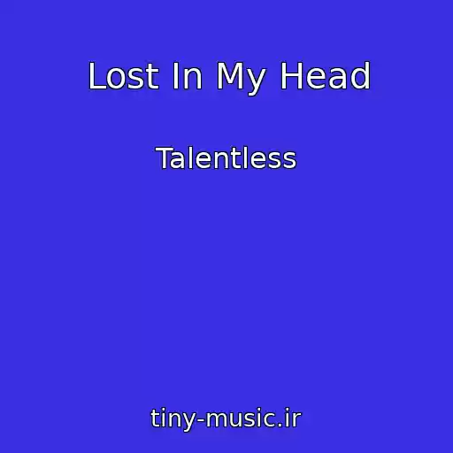 کاور آهنگ Lost In My Head از Talentless