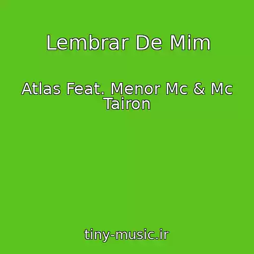 کاور آهنگ Lembrar De Mim از Atlas Feat. Menor Mc & Mc Tairon