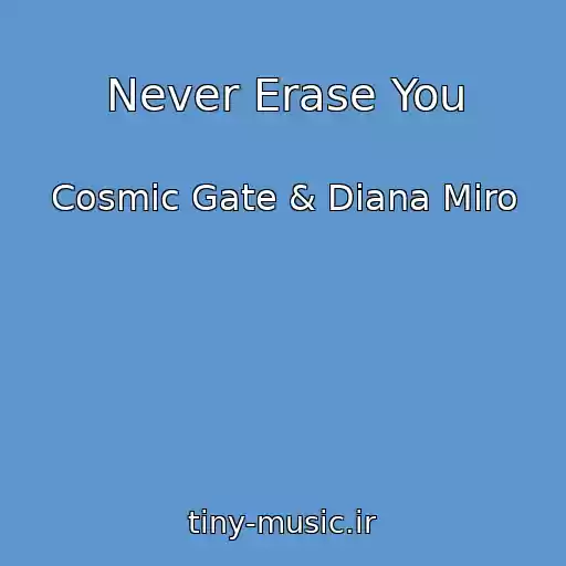 کاور آهنگ Never Erase You از Cosmic Gate & Diana Miro