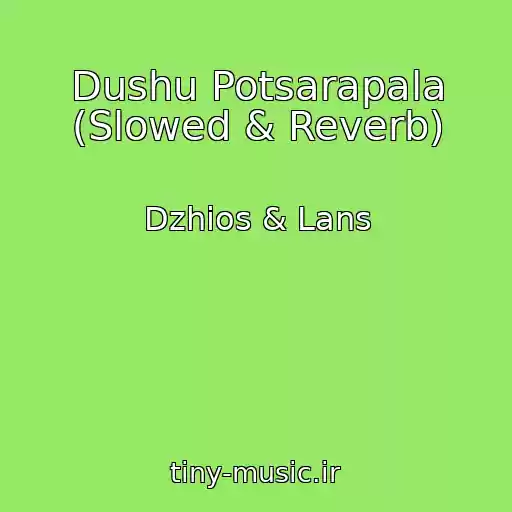 کاور آهنگ Dushu Potsarapala (Slowed & Reverb) از Dzhios & Lans