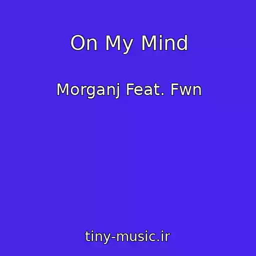 کاور آهنگ On My Mind از Morganj Feat. Fwn
