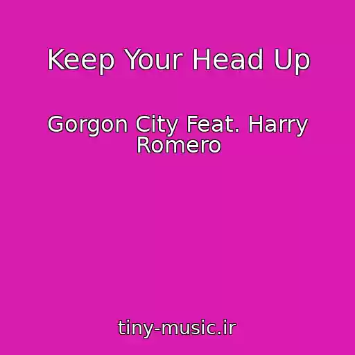 کاور آهنگ Keep Your Head Up از Gorgon City Feat. Harry Romero