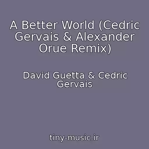 کاور آهنگ A Better World (Cedric Gervais & Alexander Orue Remix) از David Guetta & Cedric Gervais